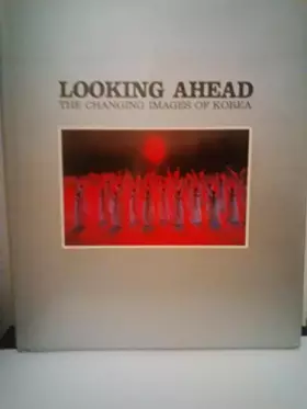 Couverture du produit · Looking Ahead the Changing Images of Korea