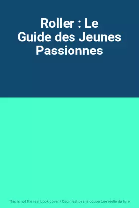 Couverture du produit · Roller : Le Guide des Jeunes Passionnes