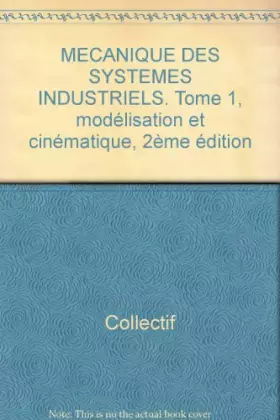 Couverture du produit · Mécanique des systèmes industriels, tome 1. Modélisation et cinétique
