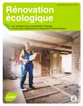 Couverture du produit · Rénovation écologique. Les solutions pour économiser l'énergie et vivre plus sainement, en respectan