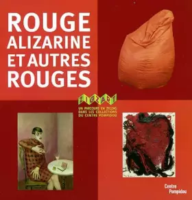 Couverture du produit · Rouge alizarine et autres rouges : Un parcours en zigzag dans les collections du centre Pompidou
