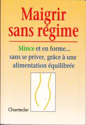 Couverture du produit · Maigrir Sans Regime. Mince Et En Forme... Sans Se Priver, Grace A Une Alimentation Equilibree