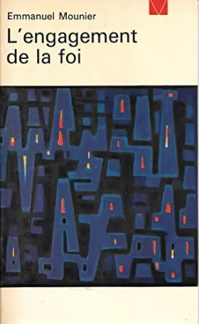 Couverture du produit · Emmanuel Mounier. L'Engagement de la foi : Textes choisis et présentés par Paulette E. Mounier. Avant-propos... du P. Pierre Ga