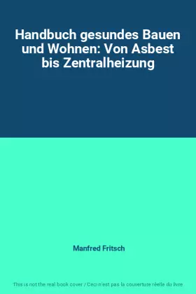 Couverture du produit · Handbuch gesundes Bauen und Wohnen: Von Asbest bis Zentralheizung