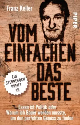 Couverture du produit · Vom Einfachen das Beste: Essen ist Politik oder Warum ich Bauer werden musste, um den perfekten Genuss zu finden