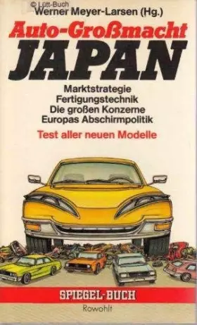 Couverture du produit · Auto-Großmacht Japan: Marktstrategie - Fertigungstechnik - Die großen Konzerne - Europas Abschirmpolitik - Test aller neuen Mod