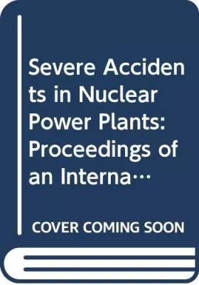 Couverture du produit · Severe Accidents in Nuclear Power Plants: Proceedings of an International Symposium on Severe Accidents in Nuclear Power Plants