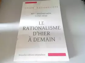 Couverture du produit · Le rationalisme d'hier à demain union rationaliste, 80e anniversaire