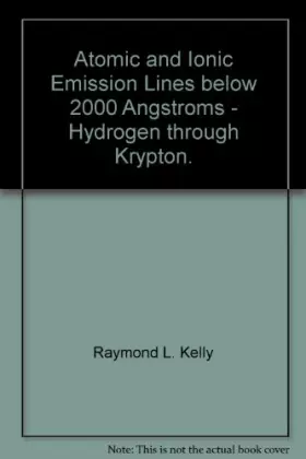 Atomic and Ionic Emission Lines below 2000 Angstroms - Hydrogen through Krypton. - Raymond L. Kelly