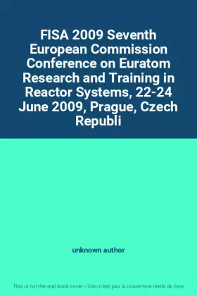 Couverture du produit · FISA 2009 Seventh European Commission Conference on Euratom Research and Training in Reactor Systems, 22-24 June 2009, Prague, 