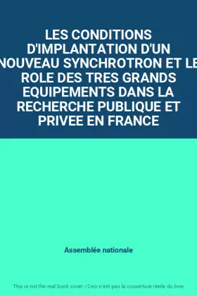 Couverture du produit · LES CONDITIONS D'IMPLANTATION D'UN NOUVEAU SYNCHROTRON ET LE ROLE DES TRES GRANDS EQUIPEMENTS DANS LA RECHERCHE PUBLIQUE ET PRI