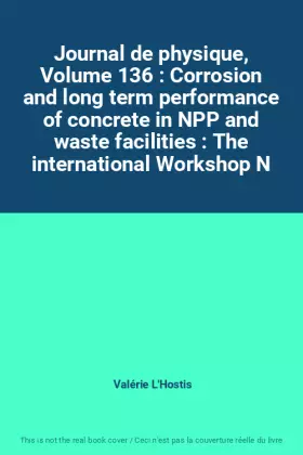 Couverture du produit · Journal de physique, Volume 136 : Corrosion and long term performance of concrete in NPP and waste facilities : The internation