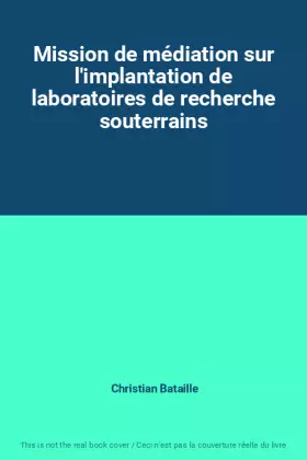 Couverture du produit · Mission de médiation sur l'implantation de laboratoires de recherche souterrains