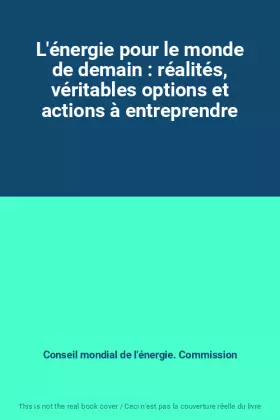 Couverture du produit · L'énergie pour le monde de demain : réalités, véritables options et actions à entreprendre