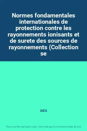Couverture du produit · Normes fondamentales internationales de protection contre les rayonnements ionisants et de surete des sources de rayonnements (