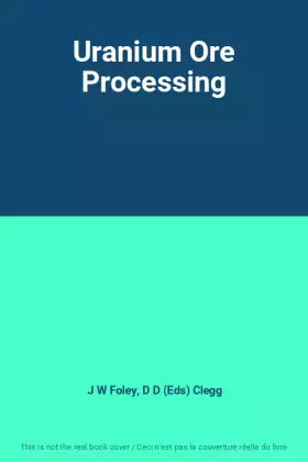 Uranium Ore Processing - J W Foley Clegg