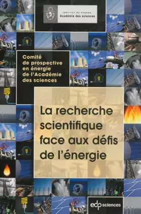 Couverture du produit · La recherche scientifique face aux défis de l'énergie : Comité de prospective en énergie de l'Académie des sciences