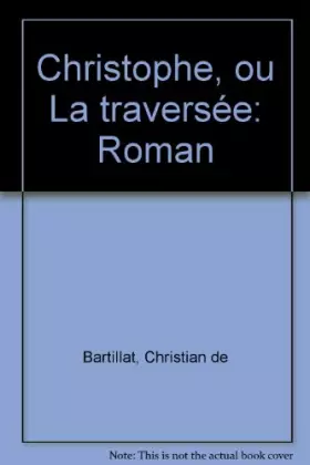 Couverture du produit · Christophe ou la traversée : roman