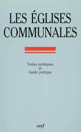 Couverture du produit · Les églises communales. Guide pratique des édifices affectés au culte catholique, construits avant 1905, propriétés des commune