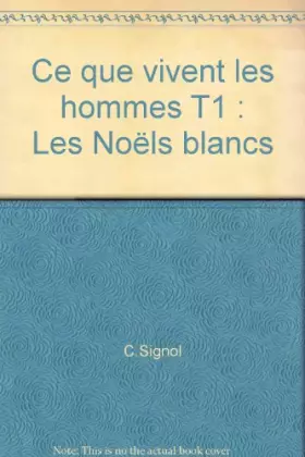 Couverture du produit · Ce que vivent les hommes T1 : Les Noëls blancs