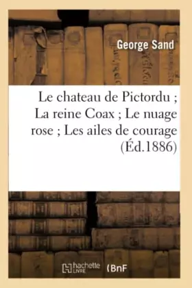Le chateau de Pictordu La reine Coax Le nuage rose Les ailes de courage (Éd.1886) - George Sand