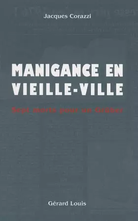 Manigance en Vieille-Ville: Sept morts pour un Grüber - Jacques Corazzi