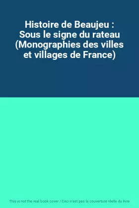 Couverture du produit · Histoire de Beaujeu : Sous le signe du rateau (Monographies des villes et villages de France)