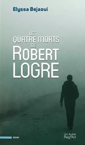 Couverture du produit · Les quatre morts de robert logre