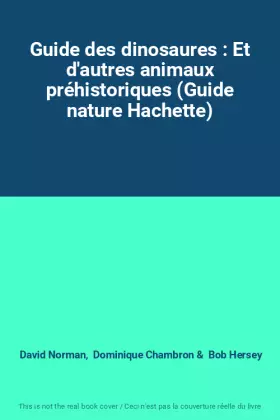Couverture du produit · Guide des dinosaures : Et d'autres animaux préhistoriques (Guide nature Hachette)