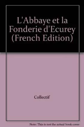 Couverture du produit · L'Abbaye et la Fonderie d'Ecurey