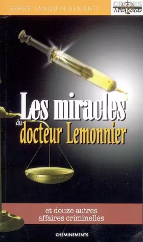 Les miracles du docteur Lemonnier : Et douze autres affaires criminelles -  Serge Janouin-Benanti
