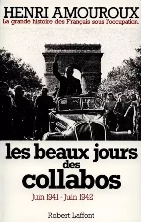 LA GRANDE HISTOIRE DES FRANCAIS SOUS L'OCCUPATION. Tome 3, Les beaux jours des collabos juin 1941-juin 1942 -  Henri Amouroux