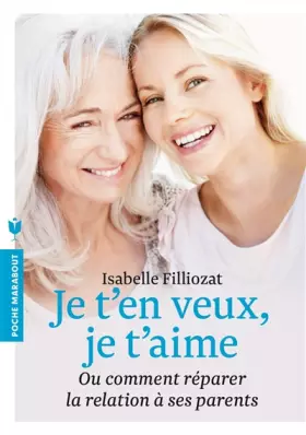 Couverture du produit · Je t'en veux je t'aime: Ou comment réparer la relation à ses parents