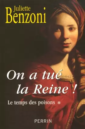 Le temps des poisons, Tome 1 : On a tué la Reine ! -  Juliette Benzoni