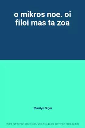 Couverture du produit · o mikros noe. oi filoi mas ta zoa