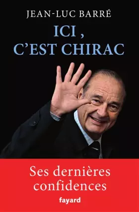 Ici, c'est Chirac -  Jean-Luc Barré