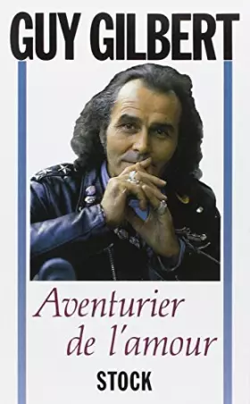 Aventurier de l'amour -  Guy Gilbert