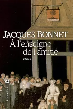 A l'enseigne de l'amitié -  Jacques Bonnet