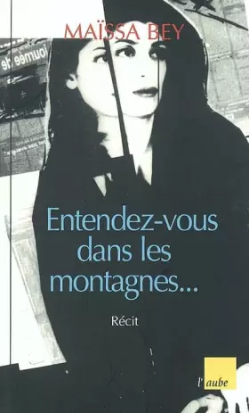 Entendez-vous dans les montagnes... -  Maïssa Bey