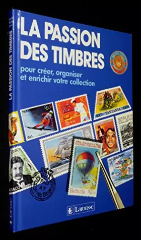 Couverture du produit · La passion des timbres. Pour créer, organiser et enrichir votre collection