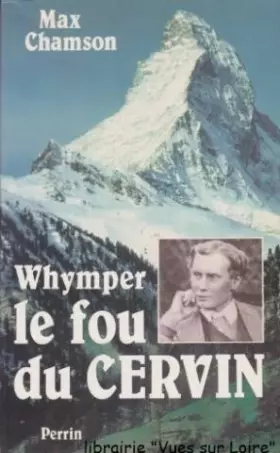 Whymper : le fou du cervin - Chamson