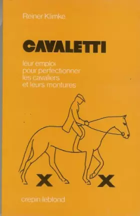 Cavaletti. Leur emploi pour perfectionner les cavaliers et leurs montures -  Reiner Klimke