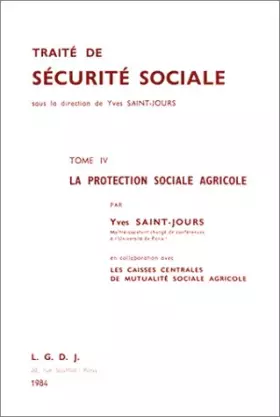 Couverture du produit · Traité de sécurité sociale, tome 4 : La Protection sociale agricole