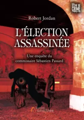 Couverture du produit · L'élection assassinée: UNE ENQUETE DU COMMISSAIRE SEBASTIEN PASSARD