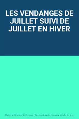 Couverture du produit · LES VENDANGES DE JUILLET SUIVI DE JUILLET EN HIVER