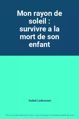 Couverture du produit · Mon rayon de soleil : survivre a la mort de son enfant