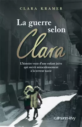 Couverture du produit · La guerre selon Clara : Une enfant juive survit miraculeusement à la terreur nazie