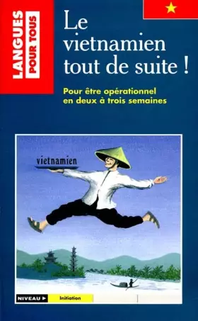 Couverture du produit · LE VIETNAMIEN TOUT DE SUITE ! Pour être opérationnel en deux à trois semaines
