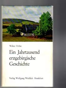 Couverture du produit · Ein Jahrtausend erzgebirgische Geschichte. Heimatgeschichte in Bildern