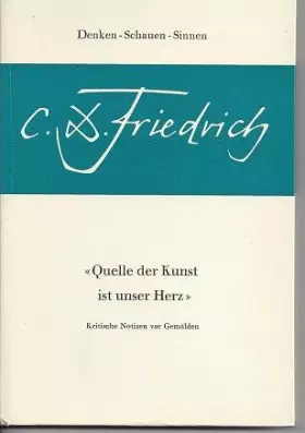 Couverture du produit · Quelle der Kunst ist unser Herz. Kritische Notizen vor Gemälden.